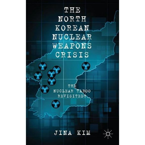 The North Korean Nuclear Weapons Crisis: The Nuclear Taboo Revisited?, (Hardcover)