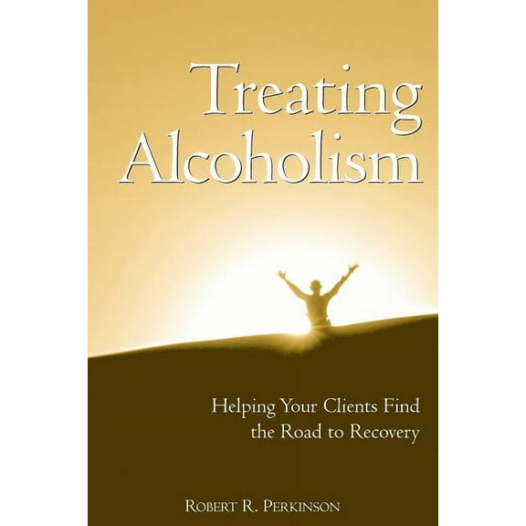 Treating Alcoholism: Helping Your Clients Find the Road to Recovery, (Paperback)