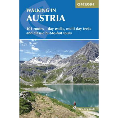 Walking in Austria : 101 Routes - Day Walks, Multi-day Treks and Classic Hut-to-Hut (Best Trekking Routes In The World)