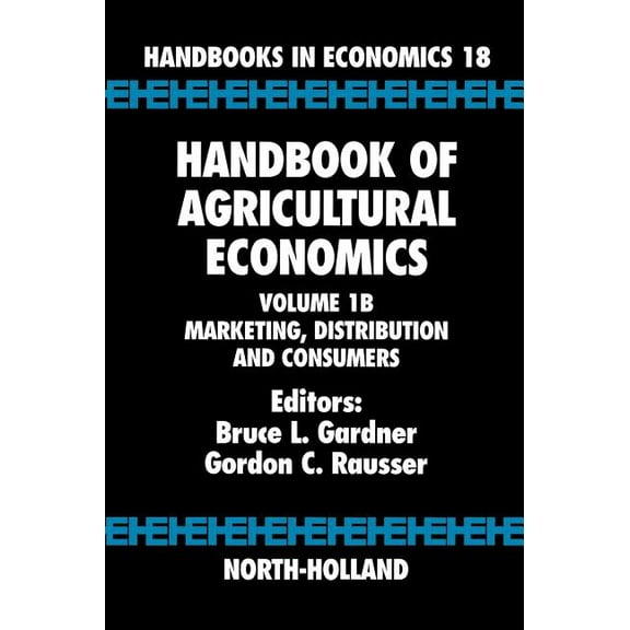 Handbooks in Economics Handbook of Agricultural Economics: Marketing, Distribution, and Consumers Volume 1b, Book 1, (Hardcover)