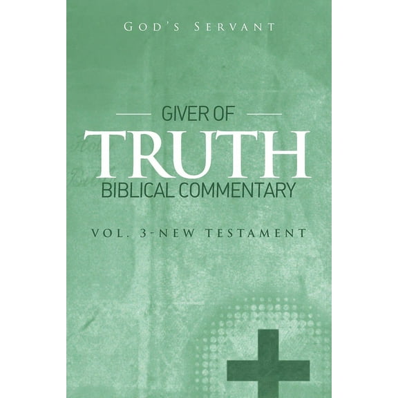 Giver of Truth Biblical Commentary-Vol 3: New Testament (Paperback)