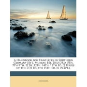 A   Handbook for Travellers in Southern Germany [By J. Murray. 1st, 2nd] 3rd, 5th, 7th-9th, 11th, 12th, 14th, 15th Ed. [