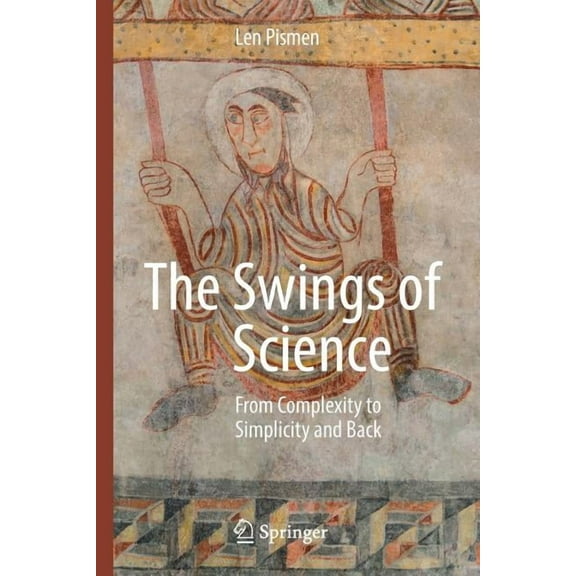The Swings of Science: From Complexity to Simplicity and Back, (Paperback)