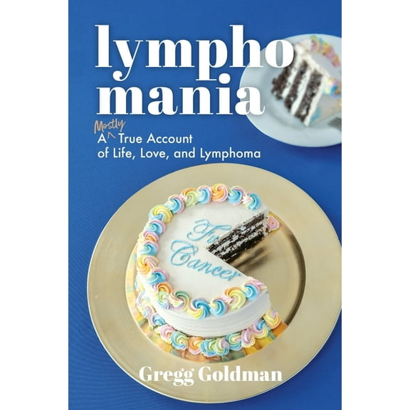 Lymphomania: A Mostly True Account of Life, Love, and Lymphoma, (Paperback)