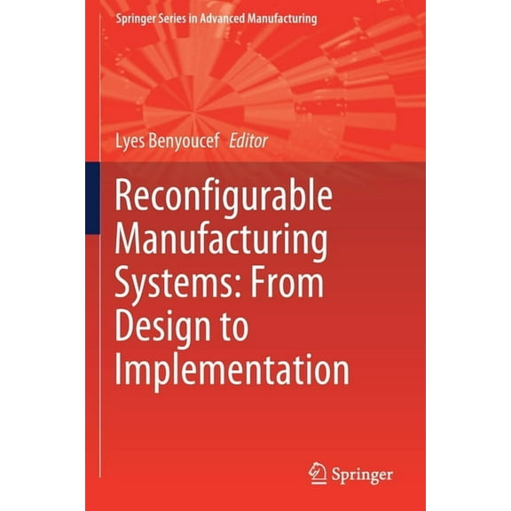 Springer Advanced Manufacturing Reconfigurable Manufacturing Systems: From Design to Implementation, (Paperback)