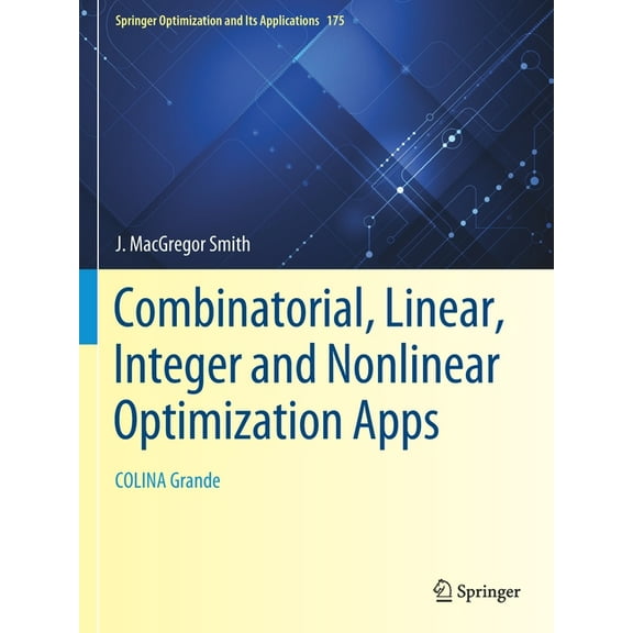 Springer Optimization and Its Applicatio Combinatorial, Linear, Integer and Nonlinear Optimization Apps: Colina Grande, Book 175, (Paperback)