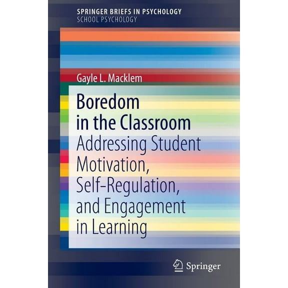 Boredom in the Classroom: Addressing Student Motivation, Self-Regulation, and Engagement in Learning, (Paperback)