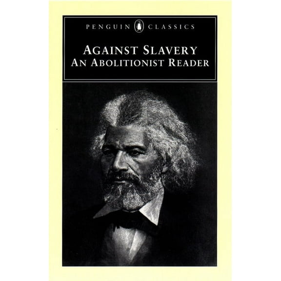 Penguin Classics Against Slavery: An Abolitionist Reader, (Paperback)