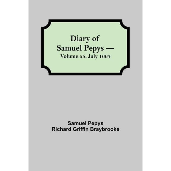 Diary Of Samuel Pepys - Volume 55: July 1667, (Paperback)