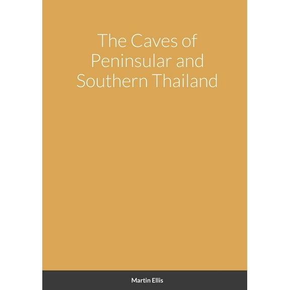 The Caves of Peninsular and Southern Thailand, (Paperback)