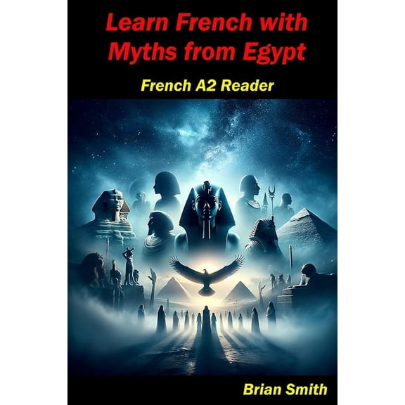 French Graded Readers: Learn French with Myths from Egypt: French A2 Reader (Paperback)