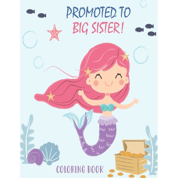 Promoted to Big Sister Coloring Book: New Baby Color Book for Big Sisters Ages 2-6 with Unicorns and Mermaids - Perfect , (Paperback)
