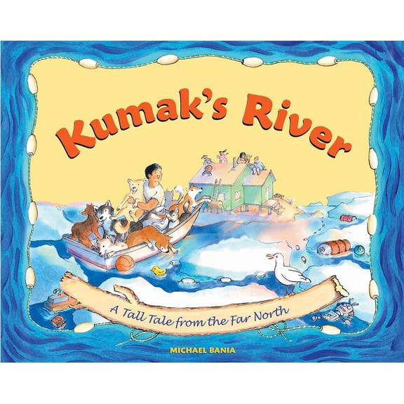Kumak's River: A Tall Tale from the Far North, (Paperback)