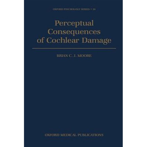 Pre-Owned Oxford Psychology Perceptual Consequences of Cochlear Damage, Book 28, (Hardcover)