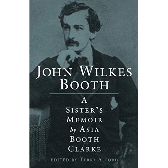 Pre-Owned John Wilkes Booth: A Sisteras Memoir (Paperback) 157806225X 9781578062256