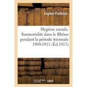 Sciences: Hygine Sociale. Surmortalit Dans Le Dpartement Du Rhne Pendant La Priode Triennale 1909-1911 (Paperback)