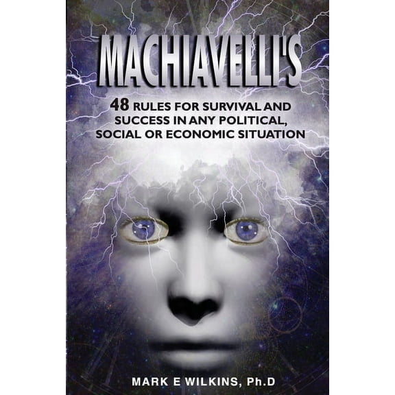 Machiavelli's 48 Rules for Survival and Success in Any Political, Social or Economic Situation, (Paperback)