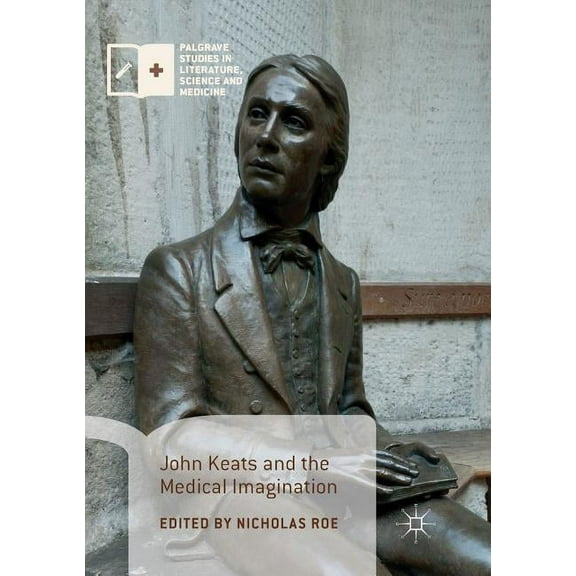 Palgrave Studies in Literature, Science John Keats and the Medical Imagination, (Paperback)