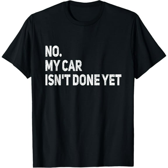 No My Car Is Not Ready Funny Mechanic T-Shirt