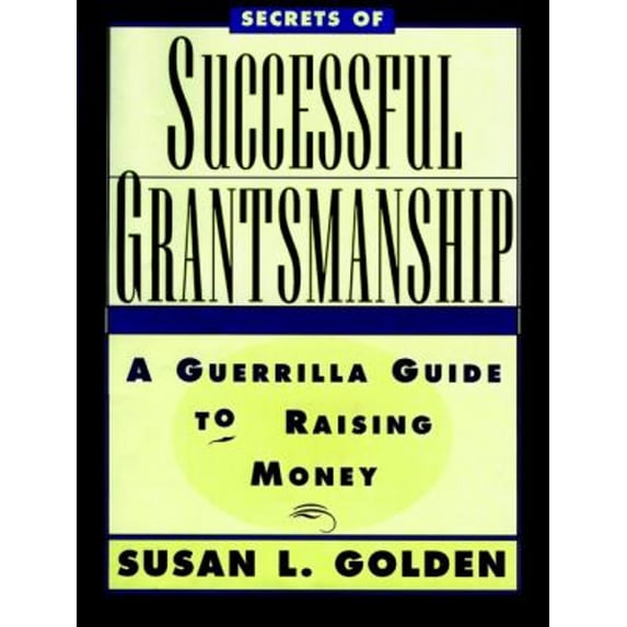 Pre-Owned Secrets of Successful Grantsmanship: A Guerrilla Guide to Raising Money (Paperback) 078790306X 9780787903060