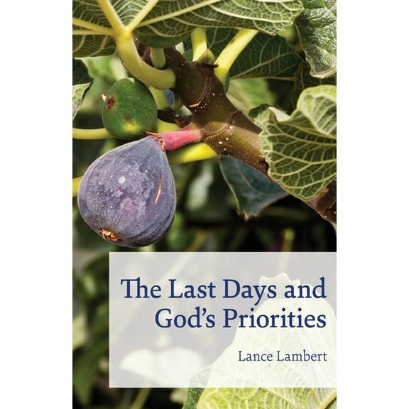 The Last Days and God's Priorities, (Paperback)