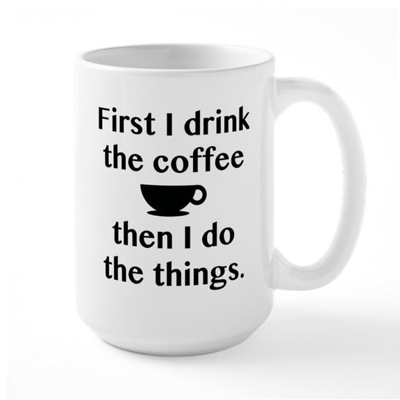 CafePress - First I Drink The Coffee Large Mug - 15 oz Ceramic Large White Novelty Mug