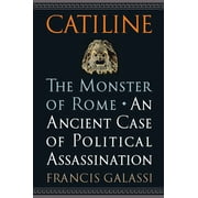 Catiline, The Monster of Rome : An Ancient Case of Political Assassination (Hardcover)