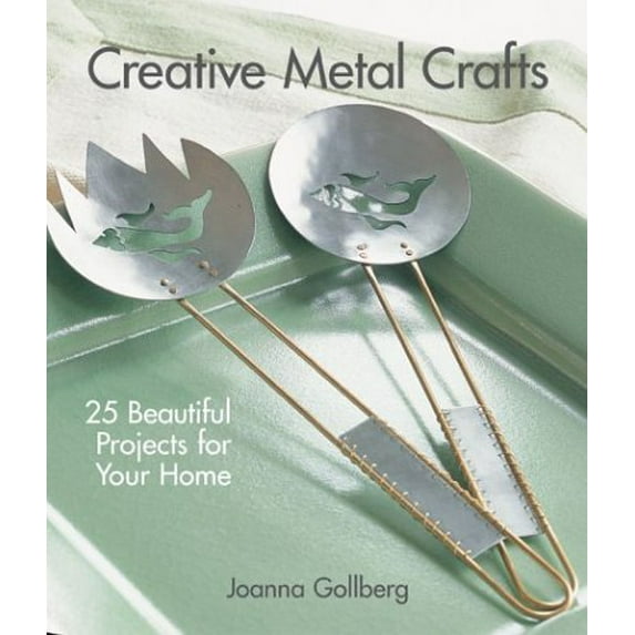 Pre-Owned Creative Metal Crafts: 25 Beautiful Projects for Your Home (Hardcover) 1579904513 9781579904517