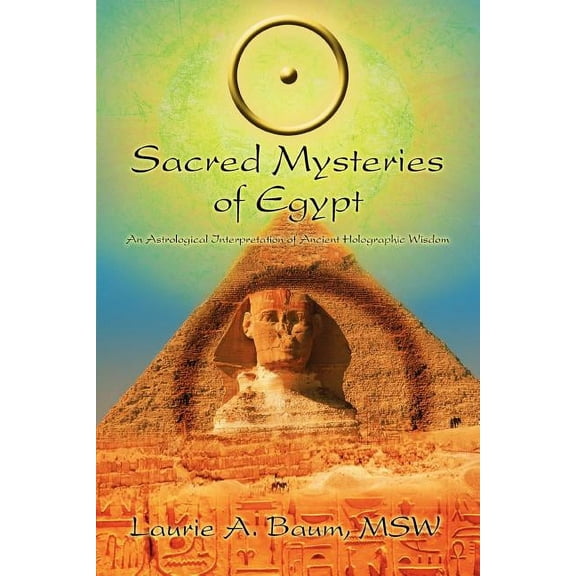 Sacred Mysteries of Egypt: An Astrological Interpretation of Ancient Holographic Wisdom, (Paperback)