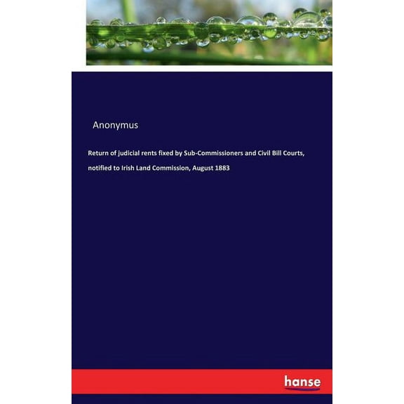 Return of judicial rents fixed by Sub-Commissioners and Civil Bill Courts, notified to Irish Land Commission, August 188, (Paperback)