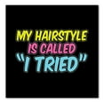 thumbnail image 1 of DistinctInk Custom Bumper Sticker - 10" x 10" Decorative Decal - Black Background - My Hairstyle is Called "I Tried", 1 of 2