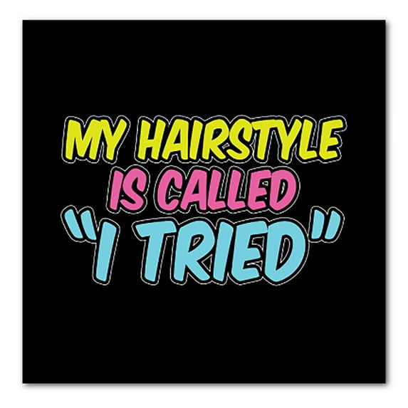 DistinctInk Custom Bumper Sticker - 10" x 10" Decorative Decal - Black Background - My Hairstyle is Called "I Tried"