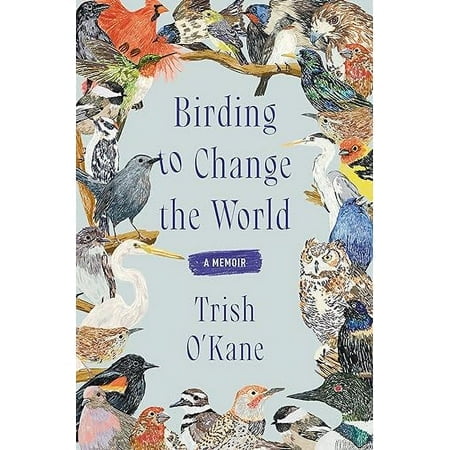 Birding to Change the World: A Memoir