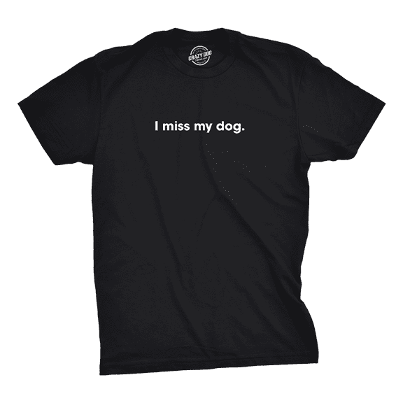 Mens I Miss My Dog T Shirt Funny Sarcastic Animal Pet Lover Tee for Guys Graphic Tees