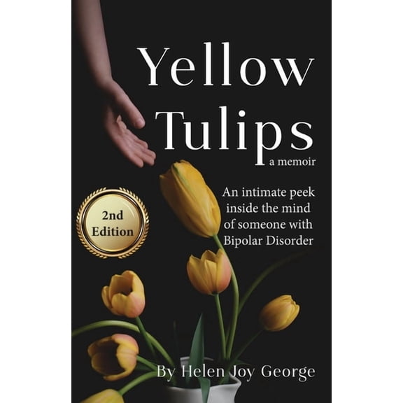 Yellow Tulips: An intimate peek inside the mind of someone with Bipolar Disorder, (Paperback)