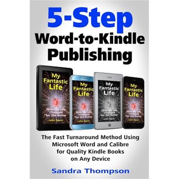 Pre-Owned 5-Step Word-to-Kindle Publishing: The Fast Turnaround Method Using Microsoft Word and Calibre for Quality Kindle Books o, (Paperback)