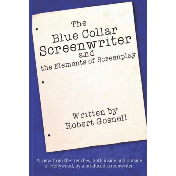 The Blue Collar Screenwriter and The Elements of Screenplay (Paperback)