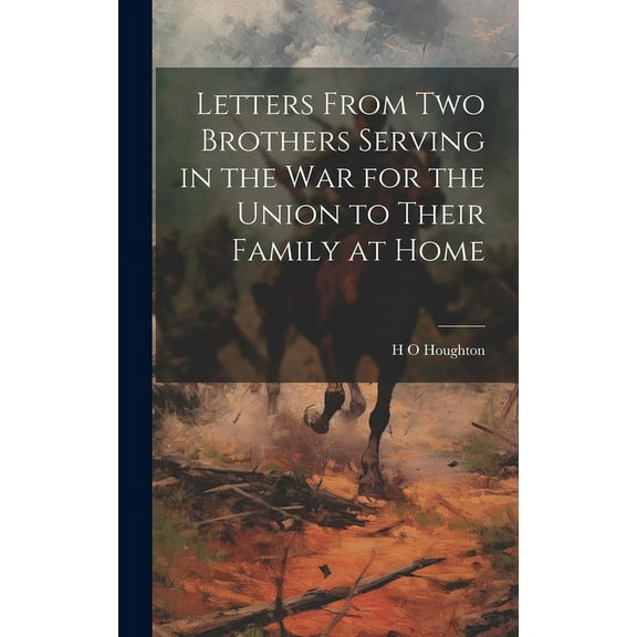 Letters From Two Brothers Serving in the War for the Union to Their Family at Home (Hardcover)