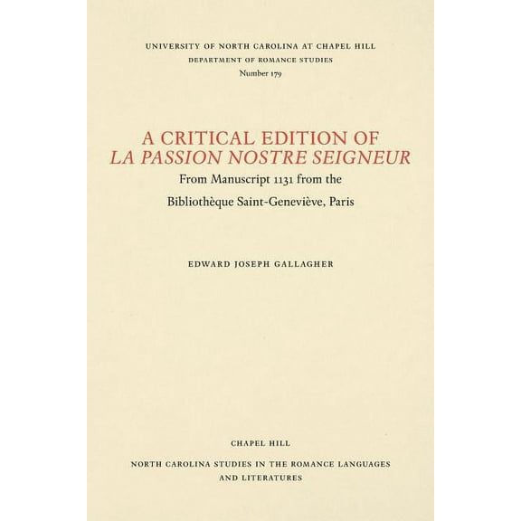 North Carolina Studies in the Romance La A Critical Edition of La Passion Nostre Seigneur: From Manuscript 1131 from the Bibliothèque Saint-Geneviève, Paris, Book 179, (Paperback)