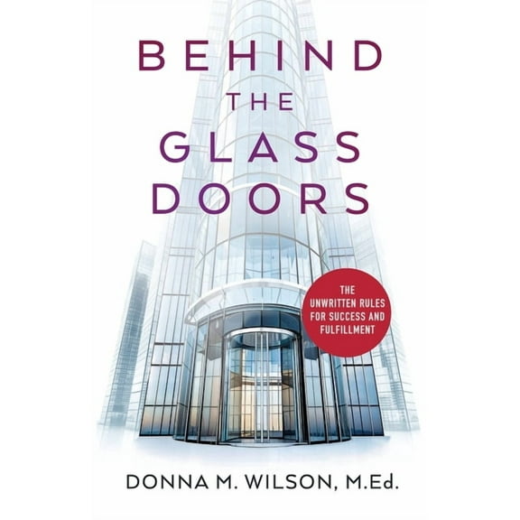 Behind the Glass Doors: The Unwritten Rules for Success and Fulfillment, (Paperback)