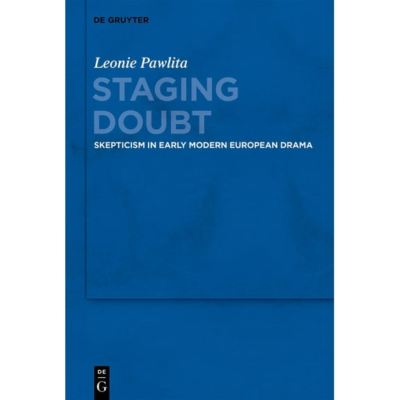 Staging Doubt: Skepticism in Early Modern European Drama, (Hardcover)