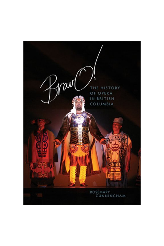 Pre-Owned Bravo!: The History of Opera in British Columbia