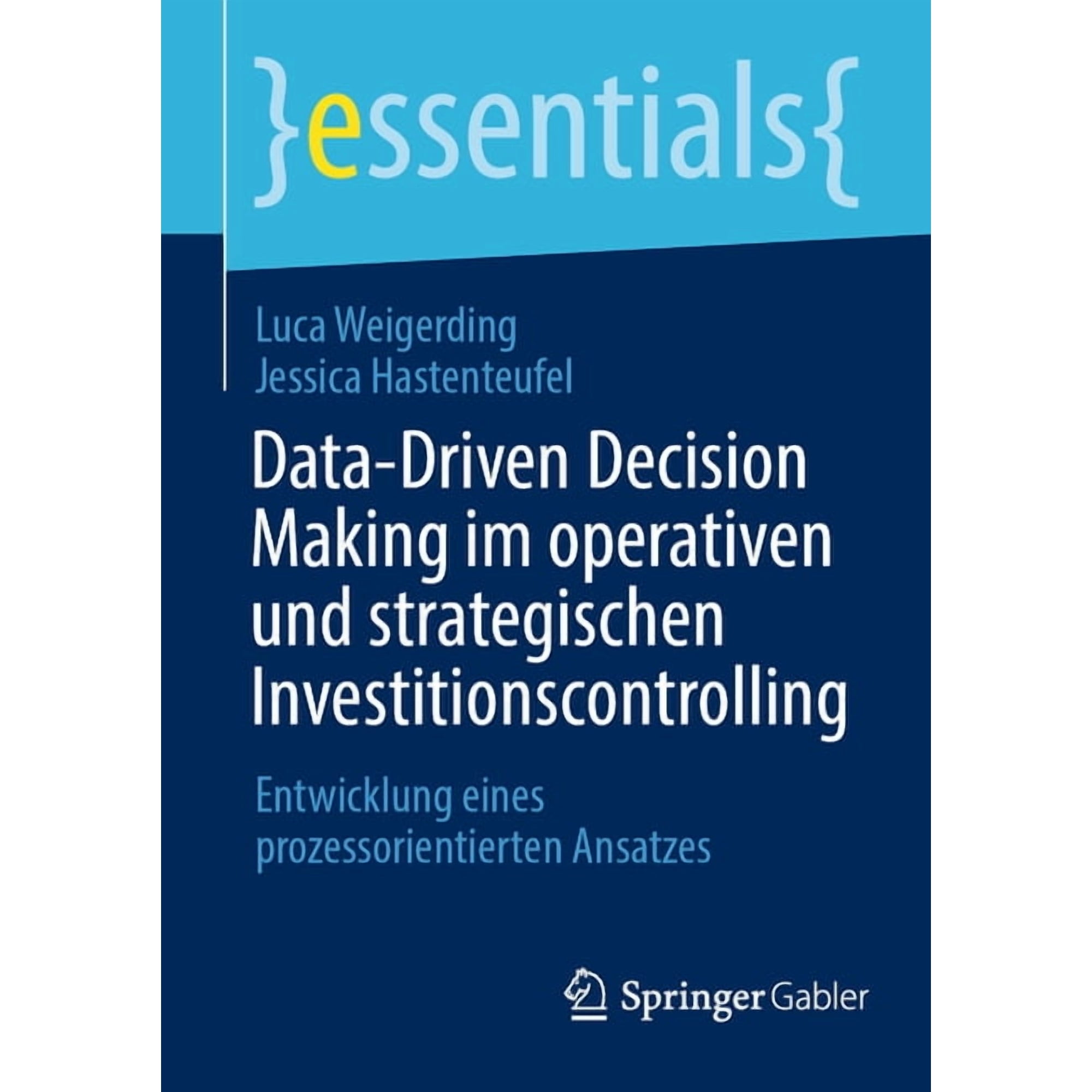 Essentials Data-Driven Decision Making Im Operativen Und Strategischen Investitionscontrolling: Entwicklung Eines Prozessorientiert (Paperback)