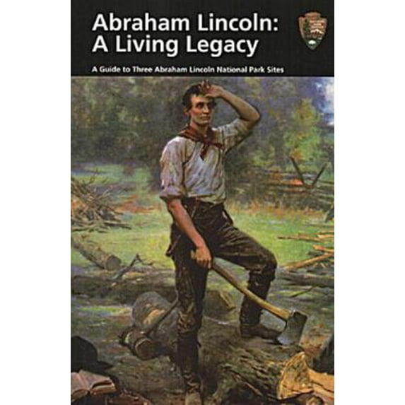 Pre-Owned Abraham Lincoln: A Living Legacy: A Guide to Abraham Lincoln National Park Sites (Paperback) 1578644712 9781578644711