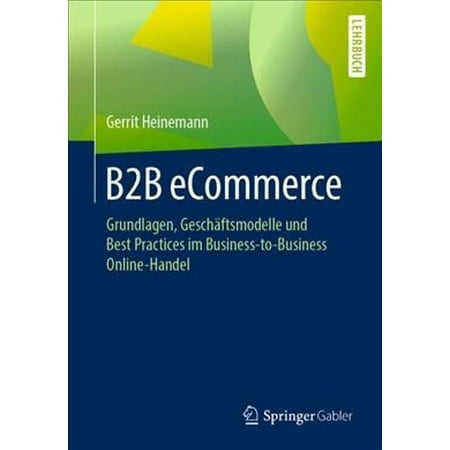B2B eCommerce : Grundlagen, Gesch?ftsmodelle und Best Practices im Business-to-Business