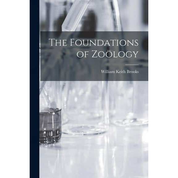 The Foundations of Zoölogy (Paperback)
