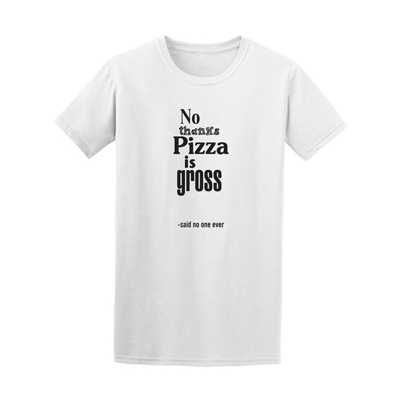 No Thanks Pizza Is Gross Said No One Tee - Image by Shutterstock