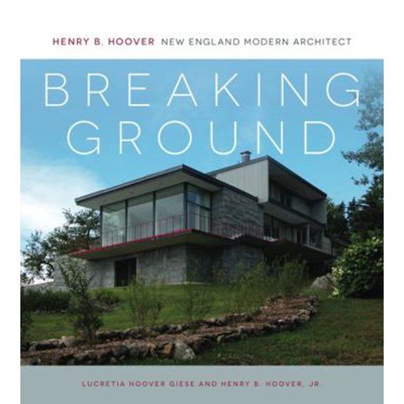 Pre-Owned Breaking Ground: Henry B. Hoover, New England Modern Architect (Paperback) 0692297154 9780692297155