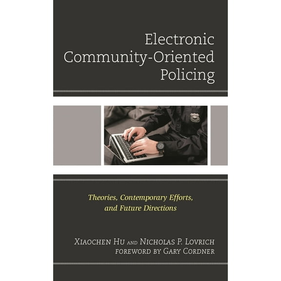 Policing Perspectives and Challenges in Electronic Community-Oriented Policing: Theories, Contemporary Efforts, and Future Directions, (Hardcover)