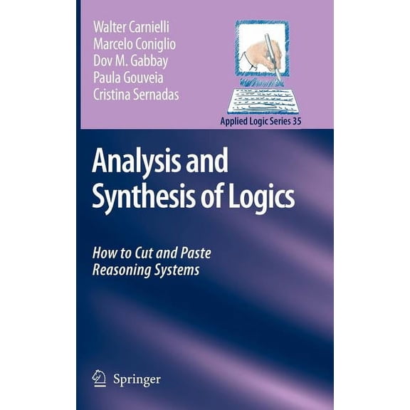 Applied Logic Analysis and Synthesis of Logics: How to Cut and Paste Reasoning Systems, Book 35, (Hardcover)